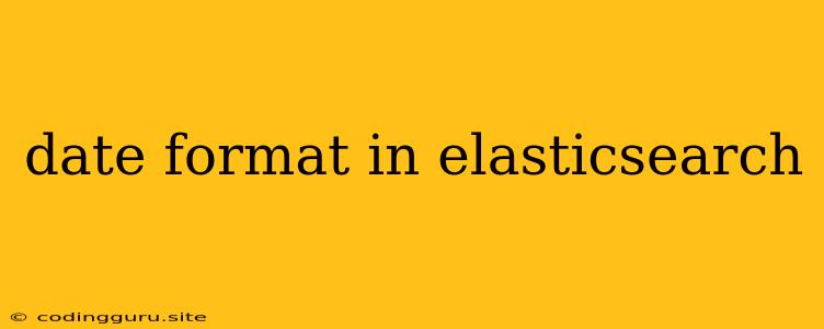 Date Format In Elasticsearch