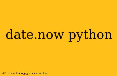 Date.now Python