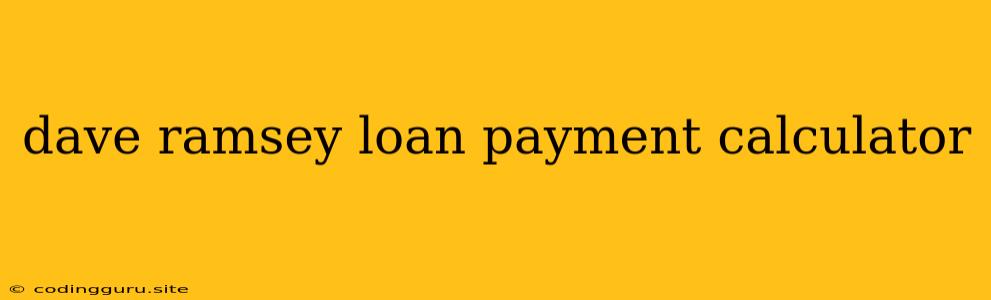 Dave Ramsey Loan Payment Calculator