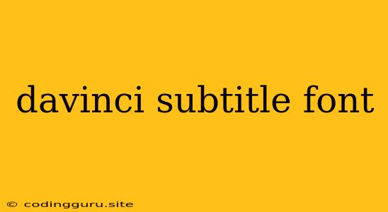 Davinci Subtitle Font