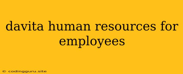 Davita Human Resources For Employees