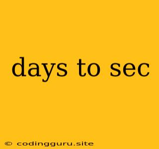 Days To Sec