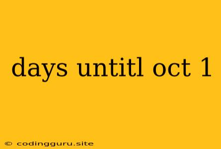 Days Untitl Oct 1