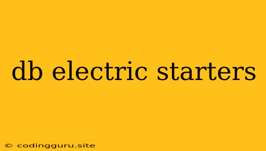 Db Electric Starters