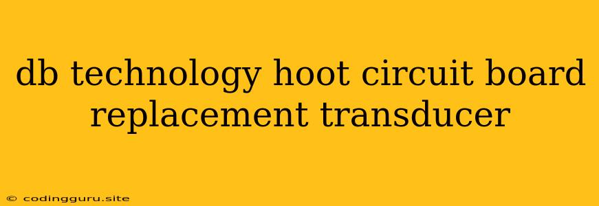 Db Technology Hoot Circuit Board Replacement Transducer