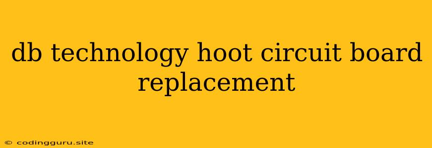 Db Technology Hoot Circuit Board Replacement