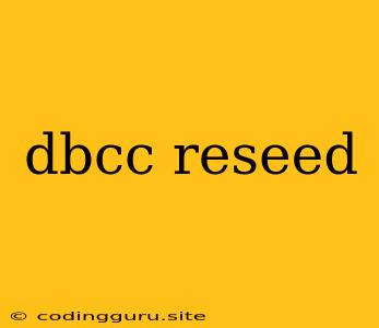 Dbcc Reseed