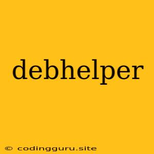 Debhelper