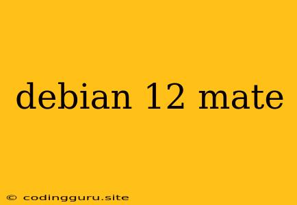 Debian 12 Mate