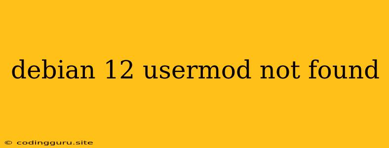 Debian 12 Usermod Not Found