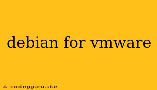 Debian For Vmware