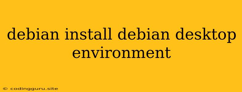 Debian Install Debian Desktop Environment