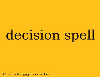 Decision Spell