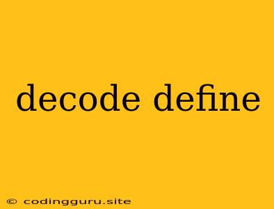 Decode Define