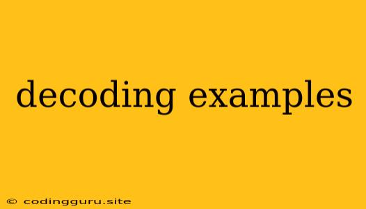 Decoding Examples