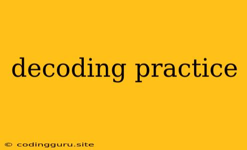 Decoding Practice