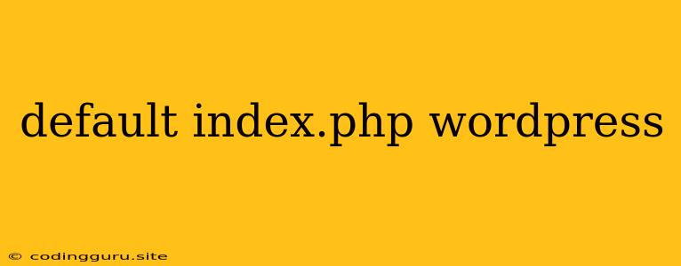 Default Index.php Wordpress