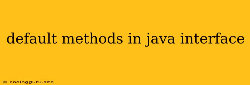 Default Methods In Java Interface