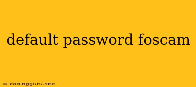 Default Password Foscam