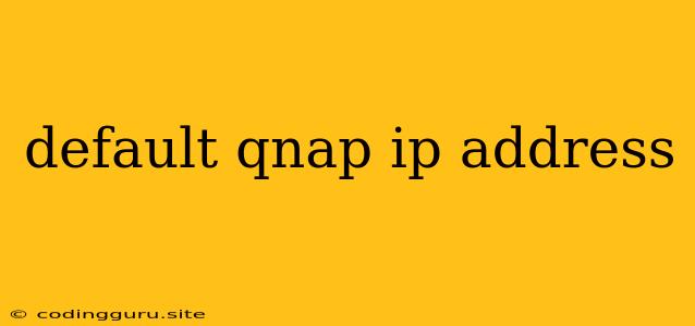 Default Qnap Ip Address