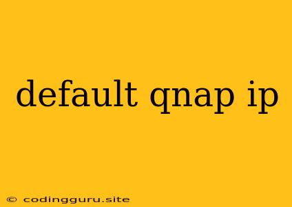 Default Qnap Ip