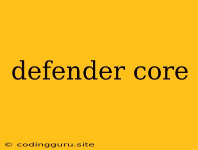 Defender Core