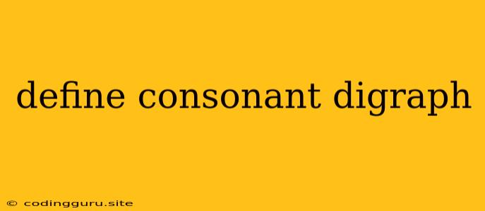 Define Consonant Digraph