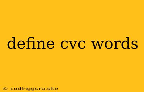 Define Cvc Words