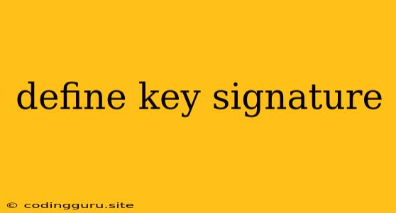 Define Key Signature