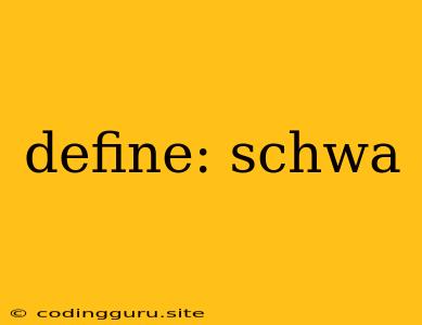 Define: Schwa