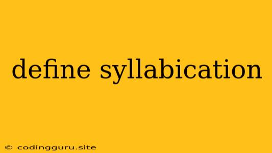 Define Syllabication