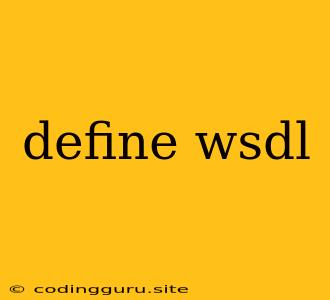 Define Wsdl