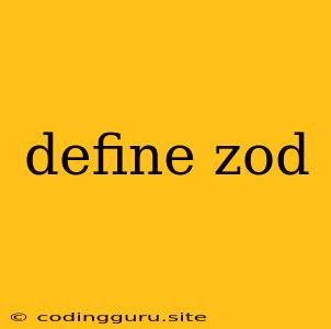 Define Zod