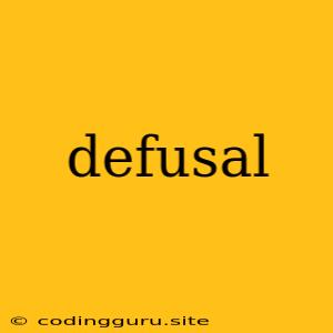 Defusal