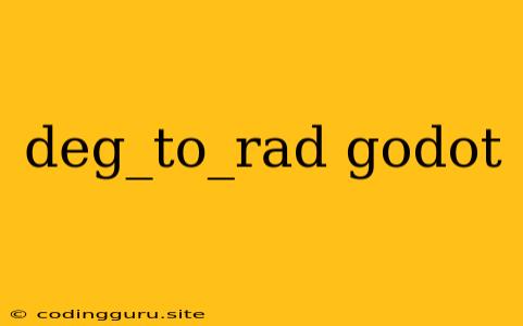 Deg_to_rad Godot