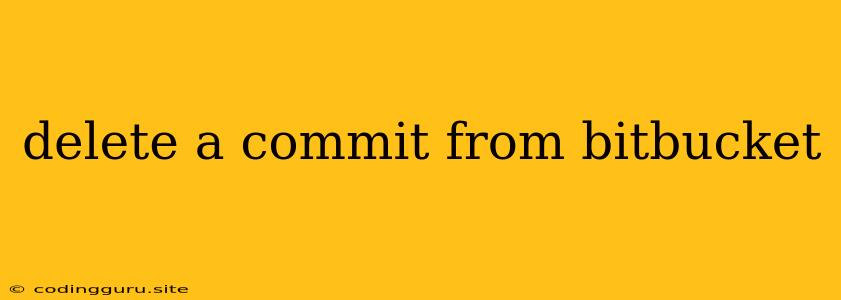 Delete A Commit From Bitbucket