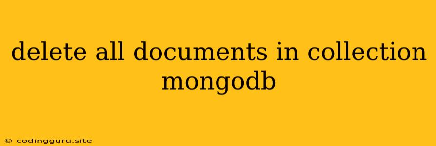 Delete All Documents In Collection Mongodb