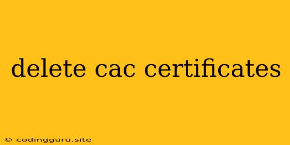 Delete Cac Certificates