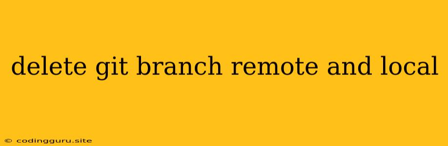 Delete Git Branch Remote And Local