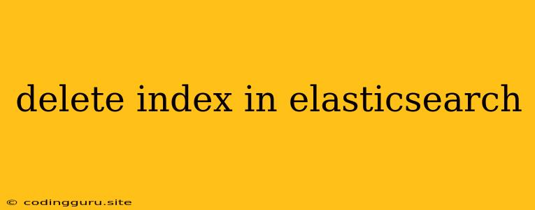 Delete Index In Elasticsearch