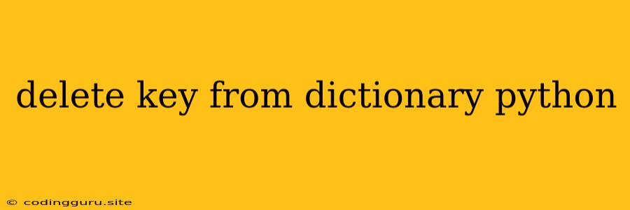 Delete Key From Dictionary Python