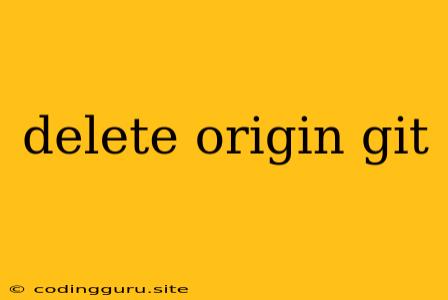 Delete Origin Git