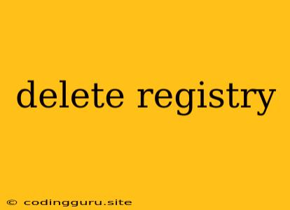 Delete Registry