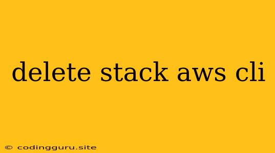 Delete Stack Aws Cli