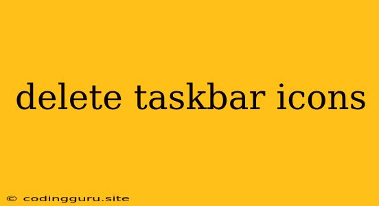 Delete Taskbar Icons