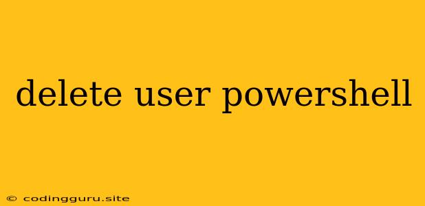 Delete User Powershell