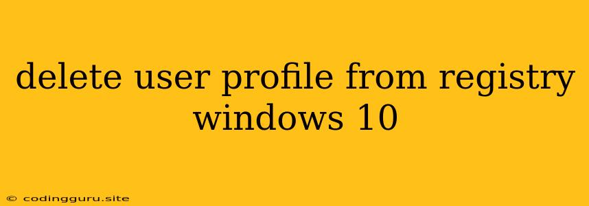 Delete User Profile From Registry Windows 10