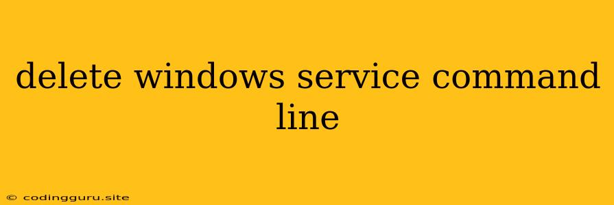 Delete Windows Service Command Line