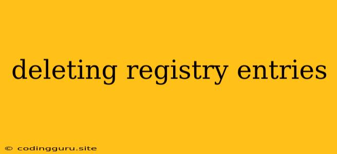 Deleting Registry Entries