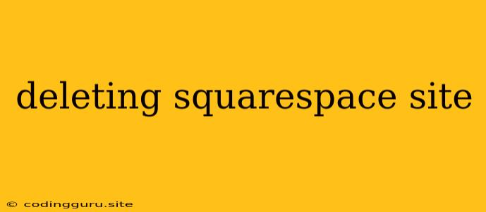 Deleting Squarespace Site